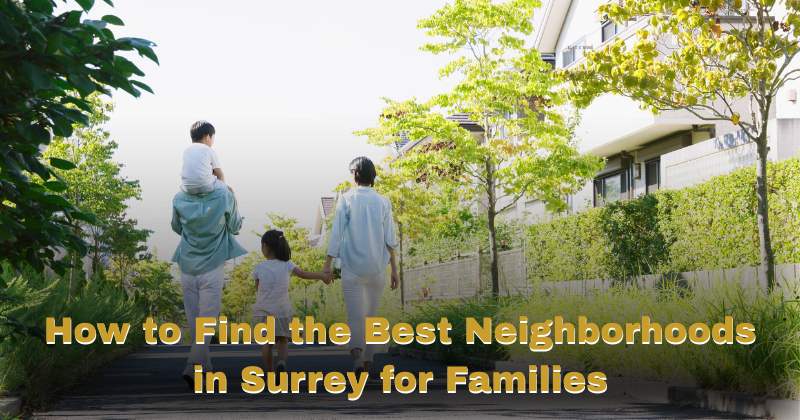 How to Find the Best Neighborhoods in Surrey for Families